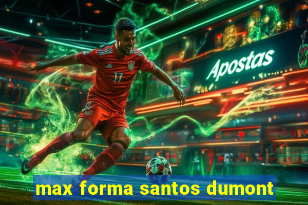 max forma santos dumont